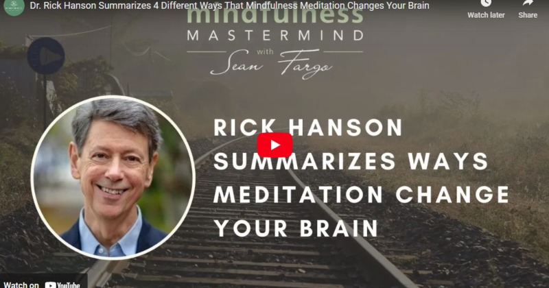 4 Ways Mindfulness Meditation Changes Your Brain - Rick Hanson, PhD