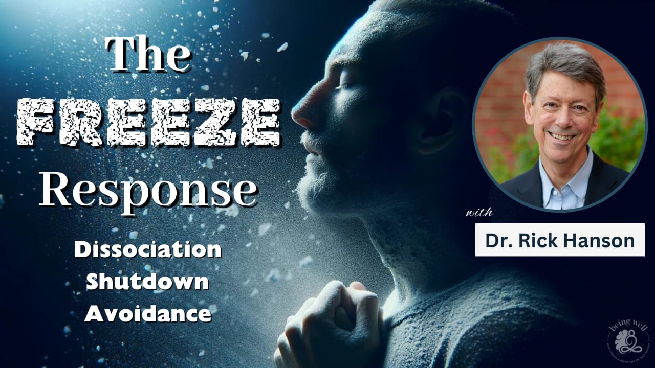 Being Well Podcast: Managing the Freeze Response: Dissociation, Emotional Shutdown, and Creating Safety