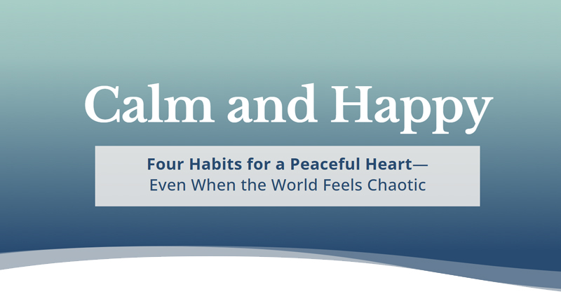The Calm Mind: 4 Habits for Finding Peace in a Chaotic World