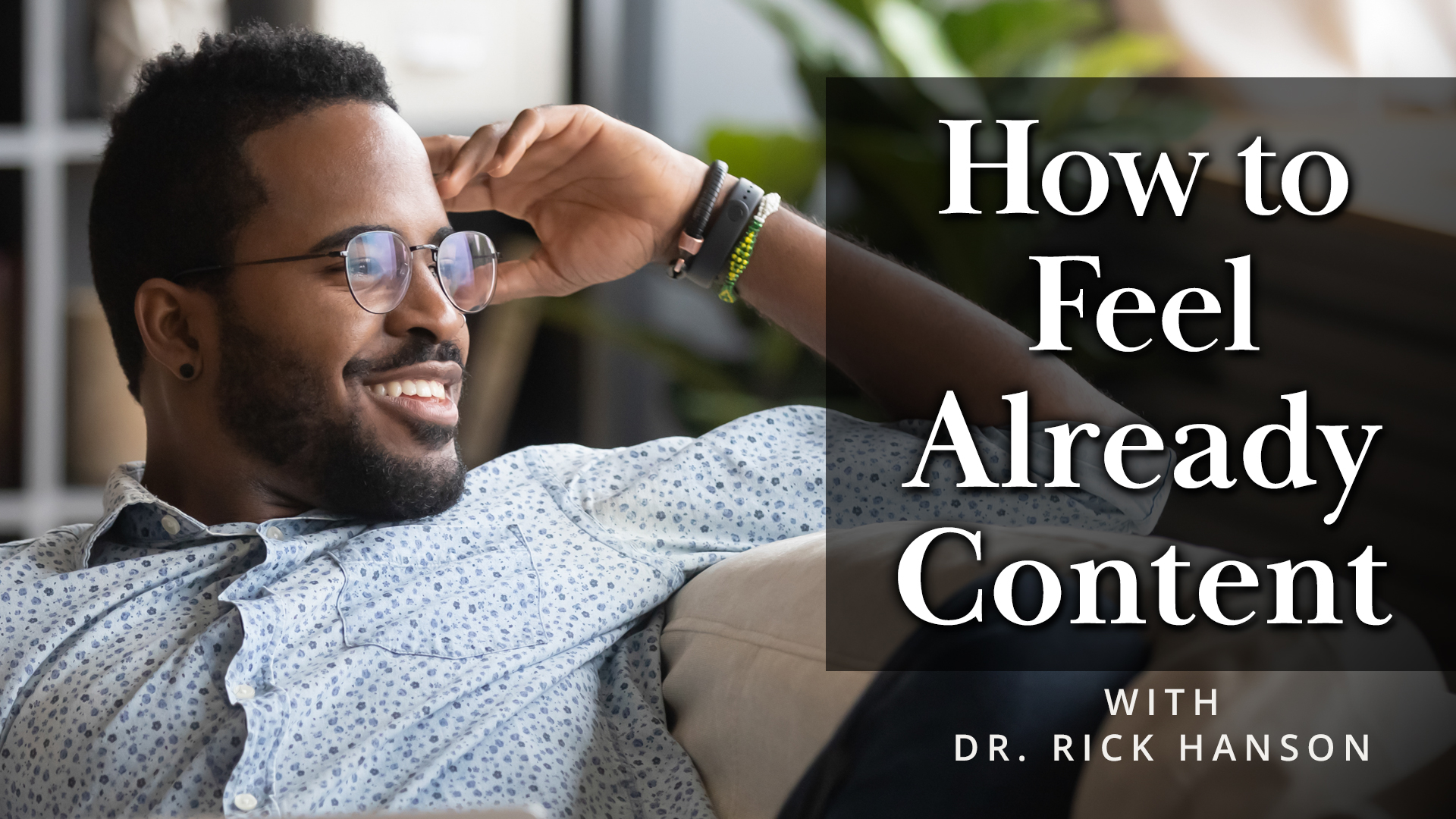 Meditation + Talk: How to Feel Already Content