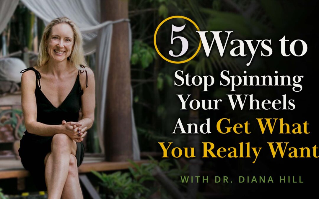 Meditation + Talk: 5 Ways to Stop Spinning Your Wheels and Get What You Really Want