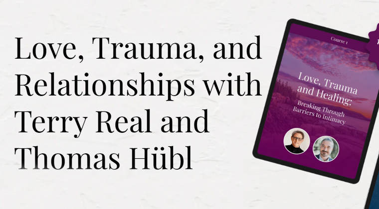 Love, Trauma, and Relationships with Terry Real and Thomas Hubl - Relationship Courses