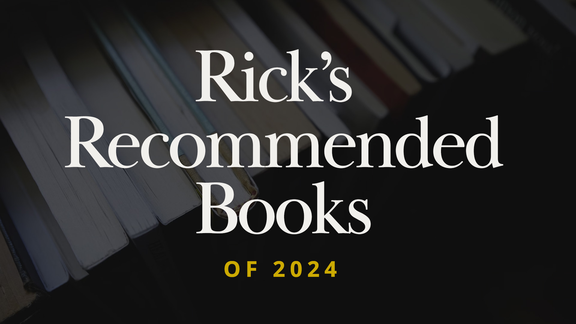 Rick’s Recommended Books of 2024