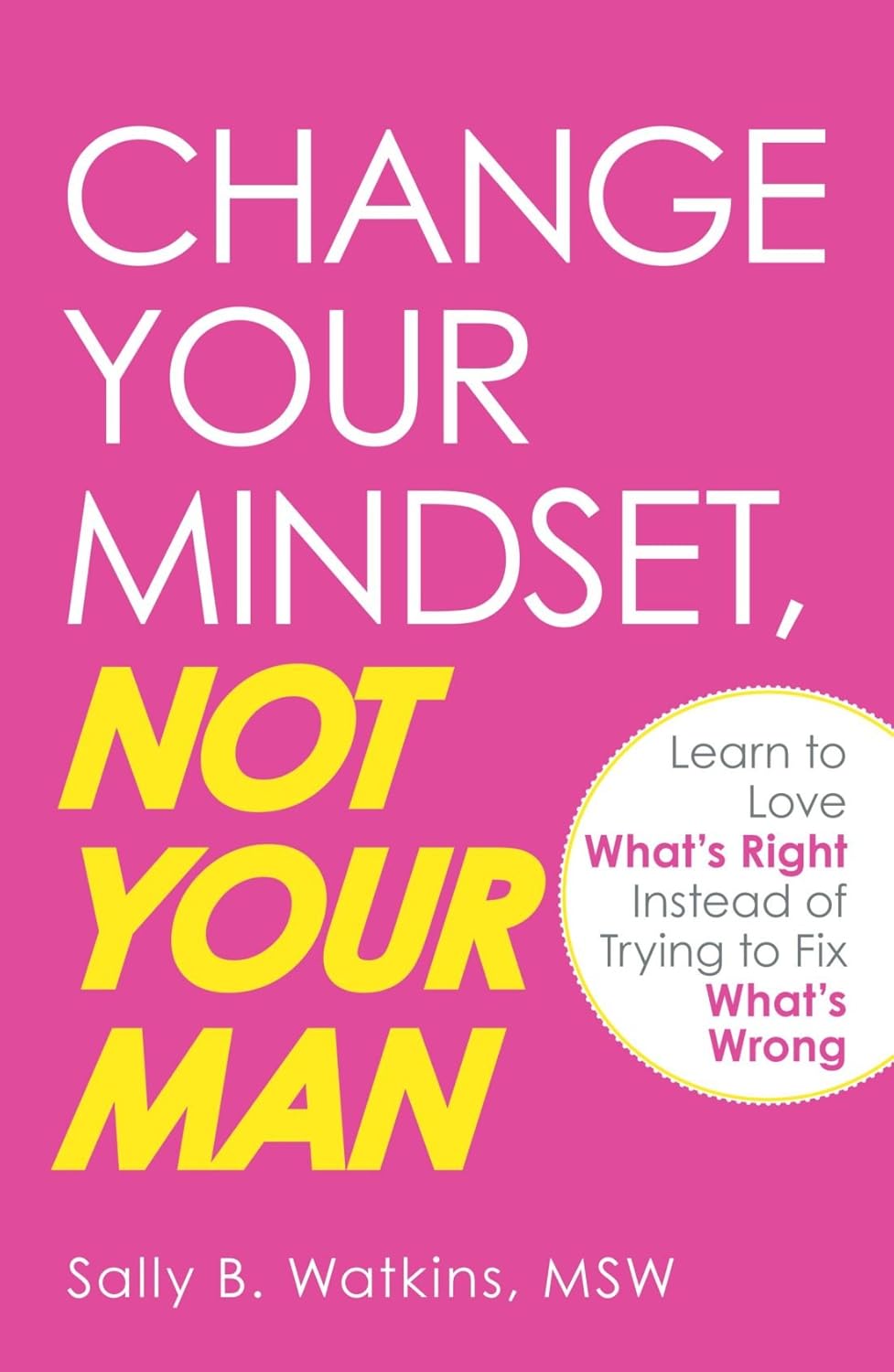 Change Your Mindset, Not Your Man by Sally B. Watkins