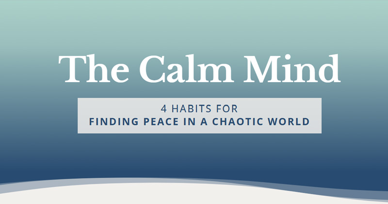 The Calm Mind: 4 Habits for Finding Peace in a Chaotic World