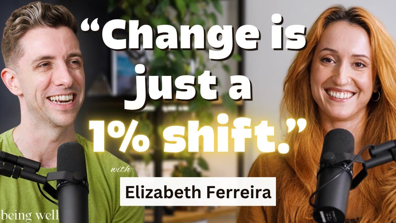 Being Well Podcast: How Real Change Happens with Elizabeth Ferreira