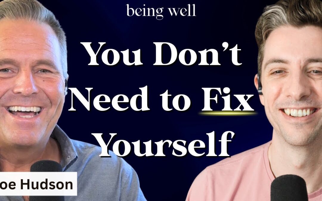 Being Well Podcast: End Self-Punishment: Curiosity, Joy, and Real Growth with Joe Hudson