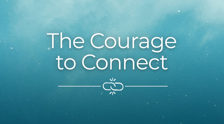 The Courage to Connect