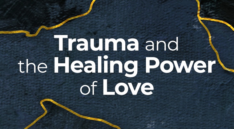 Trauma and the Healing Power of Love