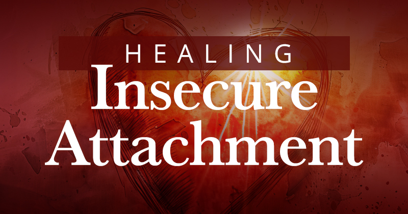 Healing Insecure Attachment