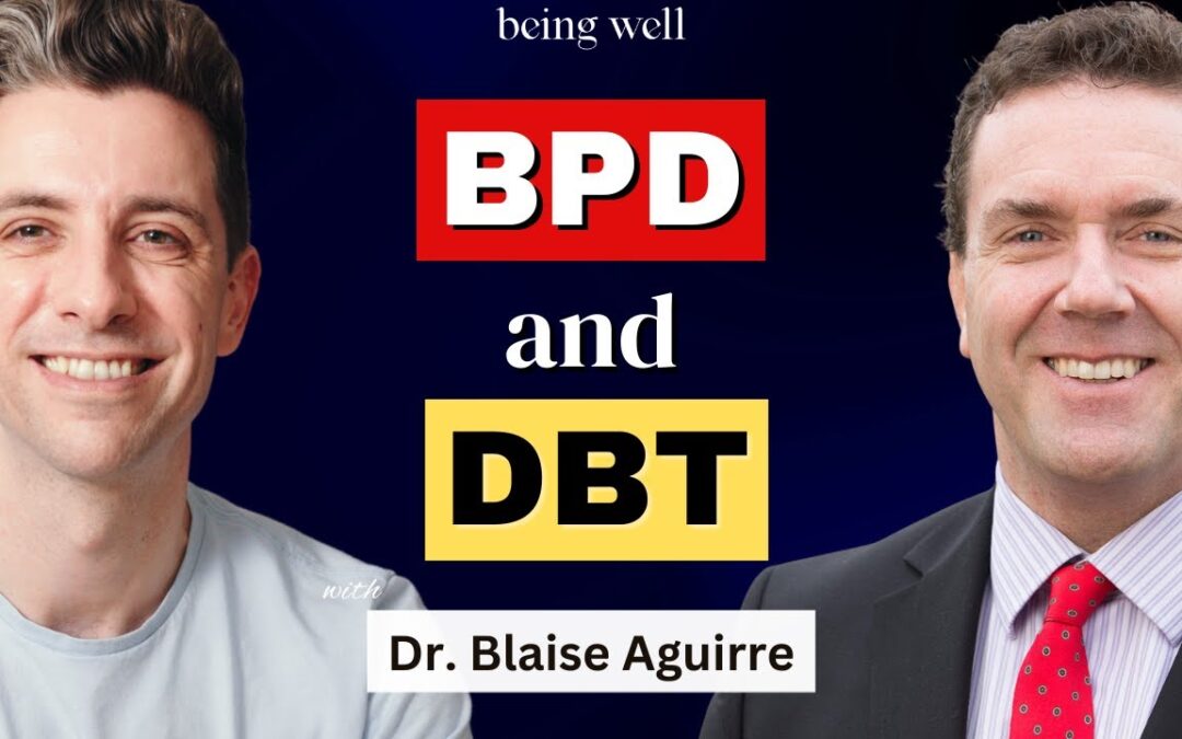 Being Well Podcast: Understanding Borderline Personality Disorder with Dr. Blaise Aguirre