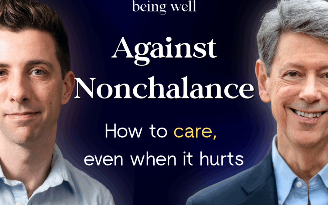 Being Well Podcast: Against Nonchalance: Why Caring is Cool in 2026