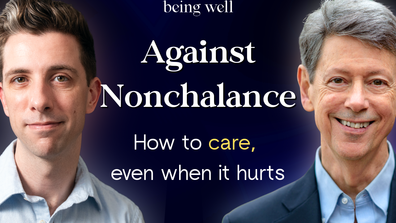 Being Well Podcast: Against Nonchalance: Why Caring is Cool in 2026