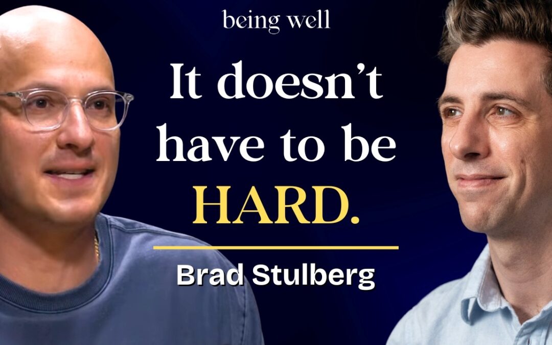 Being Well Podcast: Building the Habit of Excellence with Brad Stulberg