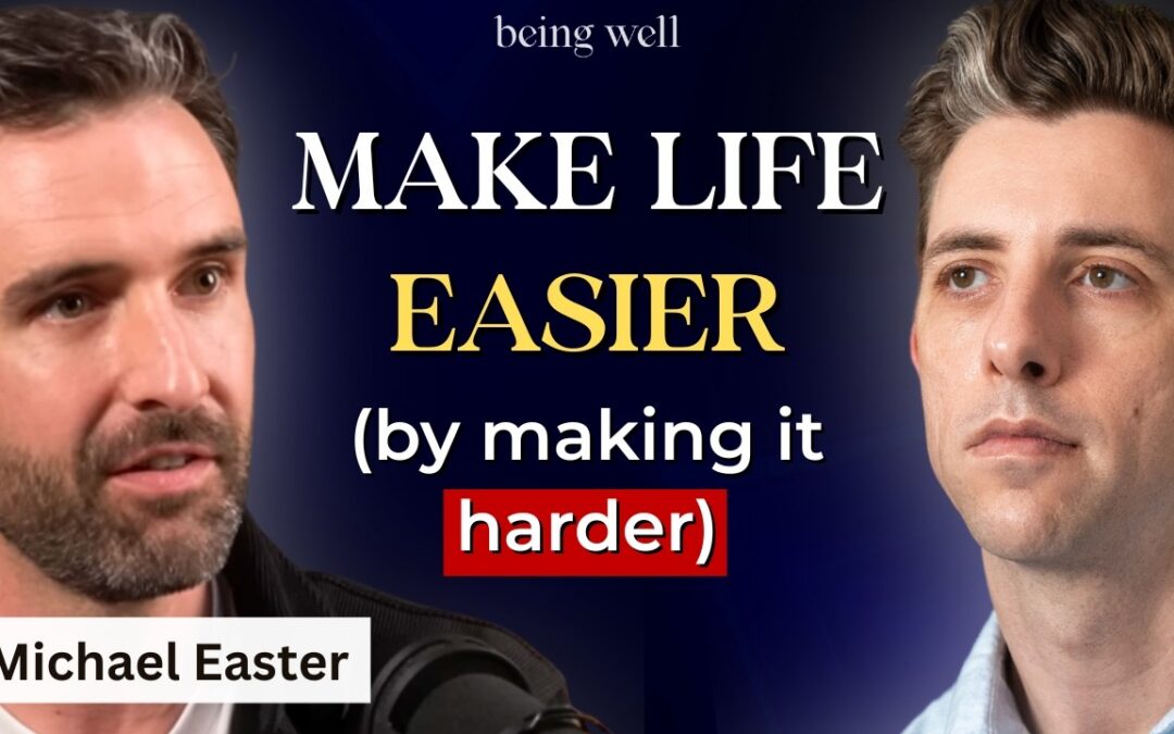 Being Well Podcast: Embracing Productive Discomfort with Michael Easter