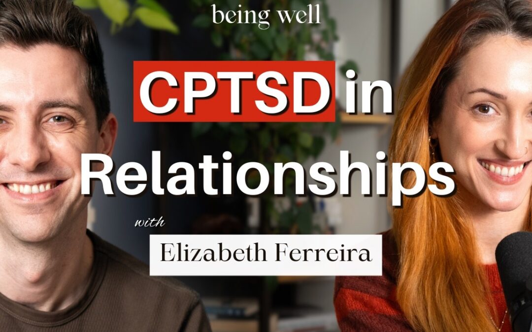 Being Well Podcast: Trauma in Relationships: What Actually Helps with Elizabeth Ferreira