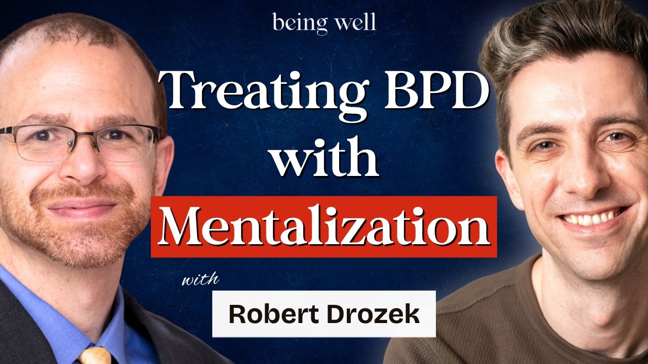 Being Well Podcast: Mentalization-Based Therapy for Borderline Personality Disorder with Robert Drozek